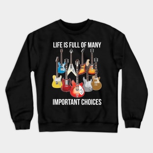 Life is Full of Important Choices - Electric Guitars Crewneck Sweatshirt
